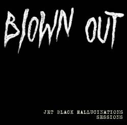 Blown Out : Jet Black Hallucinations Sessions